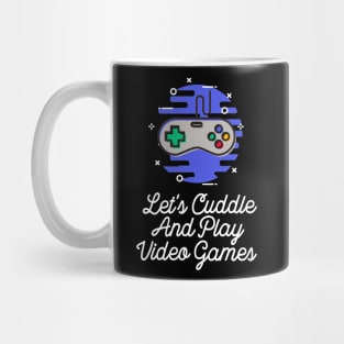 Let's Cuddle And Play Video Games Mug